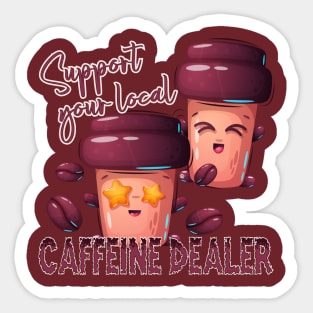 Support you local caffeine dealer Sticker